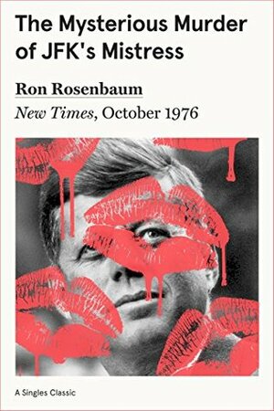 The Mysterious Murder of JFK's Mistress (Singles Classic) by Ron Rosenbaum, Philip Nobile
