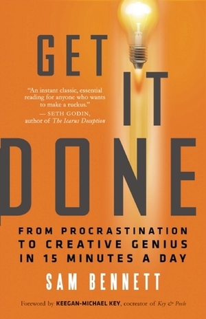 Get It Done: From Procrastination to Creative Genius in 15 Minutes a Day by Sam Bennett