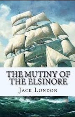 The Mutiny of the Elsinore Illustrated by Jack London