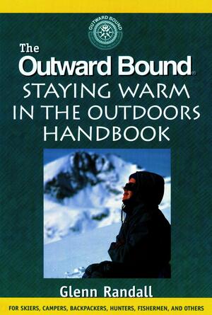 The Outward Bound Staying Warm in the Outdoors Handbook by Glenn Randall