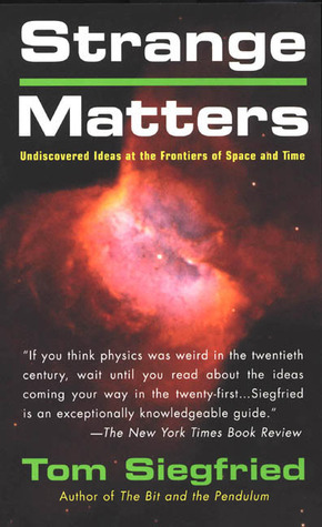 Strange Matters: Undiscovered Ideas at the Frontiers of Time and Space by Tom Siegfried