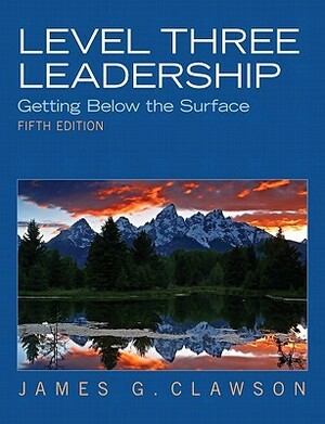 Level Three Leadership: Getting Below the Surface by James G. Clawson