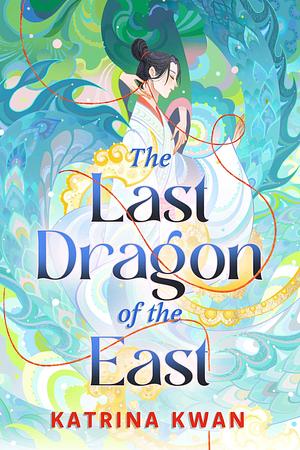 The Last Dragon of the East by Katrina Kwan