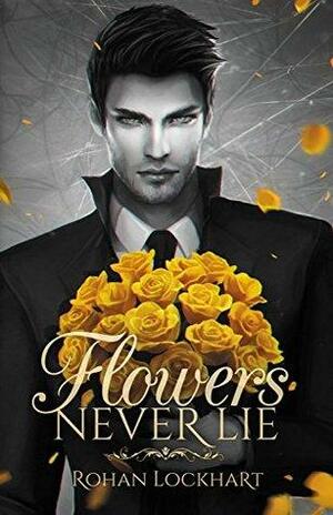 Flowers Never Lie by Rohan Lockhart