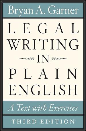 Legal Writing in Plain English, Third Edition: A Text with Exercises (Chicago Guides to Writing, Editing, and Publishing) by Bryan A. Garner