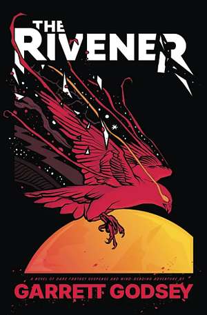 The Rivener: A Novel of Supernatural Suspense and Mind-Bending Adventure by Garrett Godsey