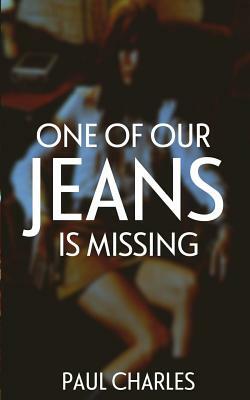 One of Our Jeans Is Missing by Paul Charles