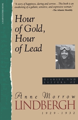 Hour of Gold, Hour of Lead: Diaries and Letters of Anne Morrow Lindbergh, 1929-1932 by Anne Morrow Lindbergh