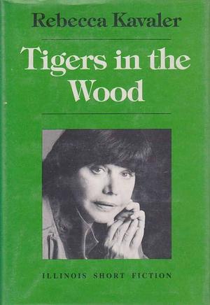 Tigers in the Wood by Rebecca Kavaler
