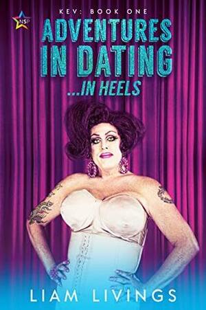 Adventures in Dating...in Heels by Liam Livings