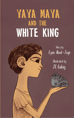Yaya Maya and the White King by J.C. Galag, Cyan Abad-Jugo