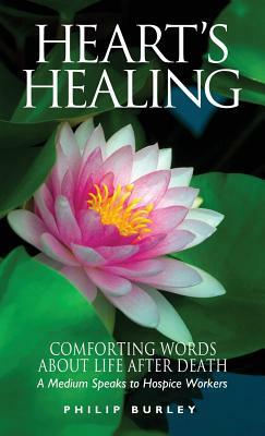 Heart's Healing: Comforting Words about Life After Death by Philip Burley