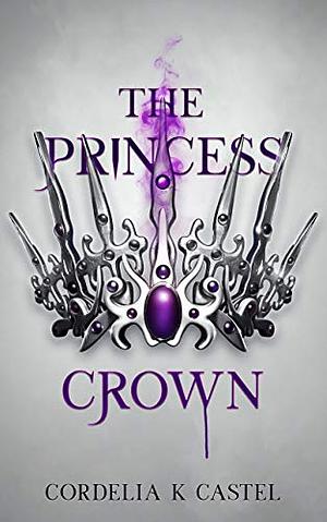 The Princess Crown by Cordelia Castel