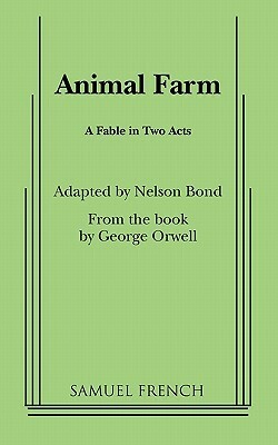 Animal Farm: A Fable in Two Acts by George Orwell, Nelson S. Bond