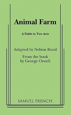 Animal Farm: A Fable in Two Acts by George Orwell, Nelson S. Bond