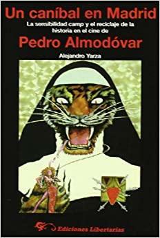 Un canibal en Madrid: La sensibilidad camp y el reciclaje de la historia en el cine de Pedro Almodovar (Estudios literarios) by Alejandro Yarza