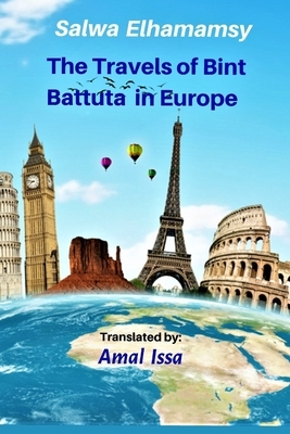 The Travels of Bint Battuta In Europe: 12 Years of Travel Memoirs in One Book by Salwa Elhamamsy