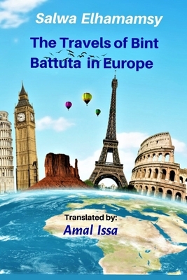 The Travels of Bint Battuta In Europe: 12 Years of Travel Memoirs in One Book by Salwa Elhamamsy