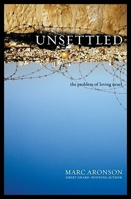 Unsettled: The Problem of Loving Israel by Marc Aronson