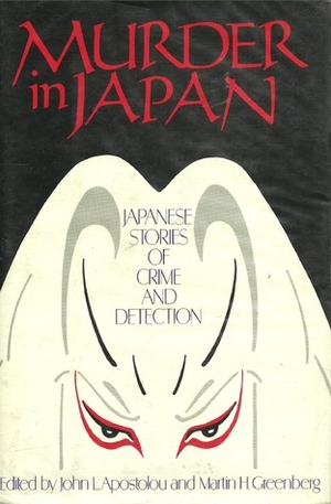 Murder in Japan: Japanese Stories of Crime and Detection by Martin H. Greenberg, John L. Apostolou