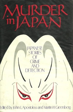 Murder in Japan: Japanese Stories of Crime and Detection by John L. Apostolou, Martin H. Greenberg