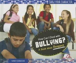 How Can I Deal with Bullying?: A Book about Respect by Sandy Donovan