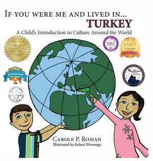 If You Were Me and Lived in... Turkey: A Child's Introduction to Culture Around the World by Carole P. Roman