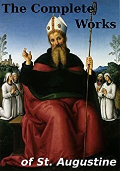 The Complete Works of Augustine by Saint Augustine