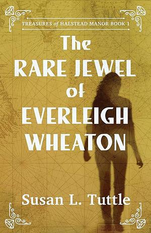 The Rare Jewel of Everleigh Wheaton by Susan L. Tuttle