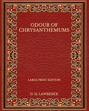 Odour of Chrysanthemums - Large Print Edition by D.H. Lawrence