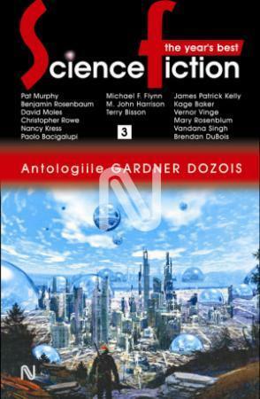 The Year's Best Science Fiction, Volumul 3 by Paul Di Filippo, Vandana Singh, Brendan DuBois, David Moles, Kage Baker, Colin P. Davies, Peter F. Hamilton, Albert E. Cowdrey, Roxana Brînceanu, Laura Bocancios, Vernor Vinge, Paolo Bacigalupi, Nancy Kress, M. John Harrison, Gabriel Stoian, James Patrick Kelly, Michael Flynn, Pat Murphy, Paul Melko, Terry Bisson, William Sanders, Robert Reed, Benjamin Rosenbaum, Eleanor Arnason, James L. Cambias, Caitlín R. Kiernan, Walter Jon Williams, Stephen Baxter, Ana-Veronica Mircea, Mary Rosenblum, Gardner Dozois, Antuza Genescu, Christopher Rowe, Silviu Genescu, Daniel Abraham