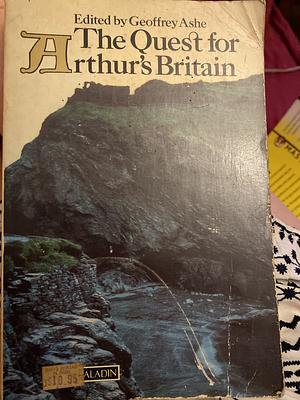The Quest for Arthur's Britain by Geoffrey Ashe