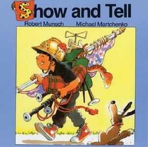 Show and Tell by Michael Martchenko, Robert Munsch