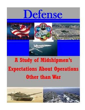 A Study of Midshipmen's Expectations About Operations Other than War by Naval Postgraduate School