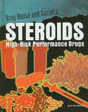 Steroids: High-Risk Performance Drugs by Jeri Freedman