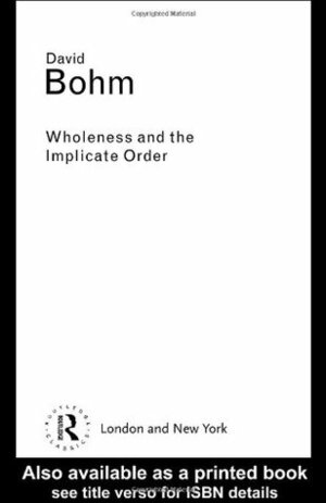 Wholeness and the Implicate Order by David Bohm