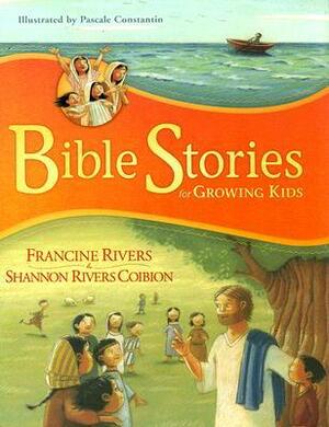 Bible Stories for Growing Kids by Francine Rivers, Pascale Constantin, Shannon Rivers Coibion