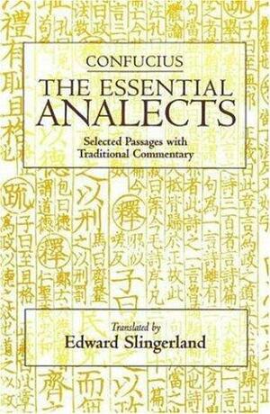 Confucius: The Essential Analects: Selected Passages With Traditional Commentary by Confucius