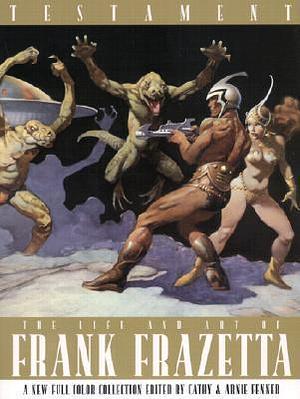 Testament: A Celebration of the Life & Art of Frank Frazetta by Frank Frazetta, Arnie Fenner, Cathy Fenner