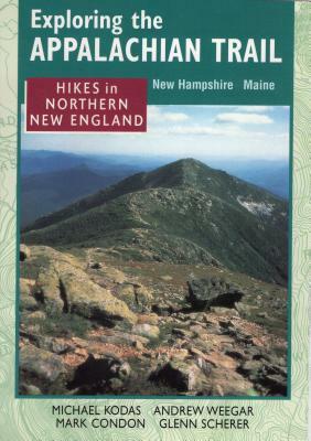 Exploring the Appalachian Trail: Hikes in North New England by Michael Kodas, Mark Condon, Andrew Weeger