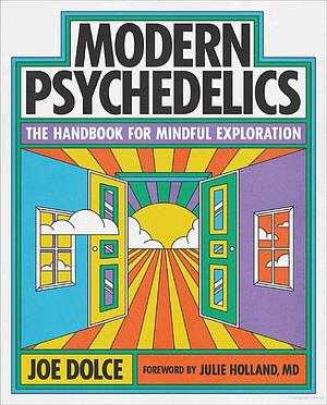 Modern Psychedelics: The Handbook for Mindful Exploration by Joe Dolce