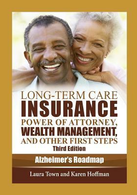 Long-Term Care Insurance, Power of Attorney, Wealth Management, and Other First Steps by Laura Town, Karen Hoffman