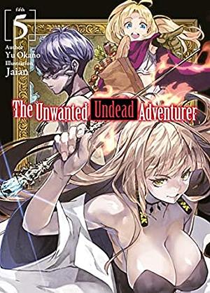 The Unwanted Undead Adventurer: Volume 5 by Yu Okano