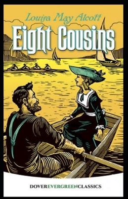 Eight Cousins Illustrated by Louisa May Alcott