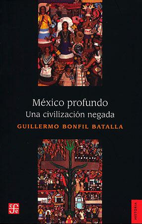 Mexico profundo: una civilizacion negada by Guillermo Bonfil Batalla, Guillermo Bonfil Batalla