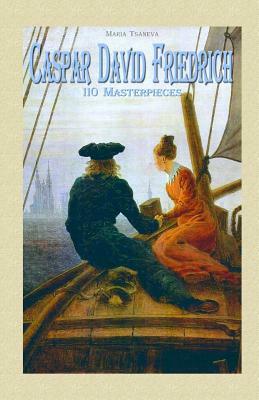 Caspar David Friedrich: 110 Masterpieces by Maria Tsaneva