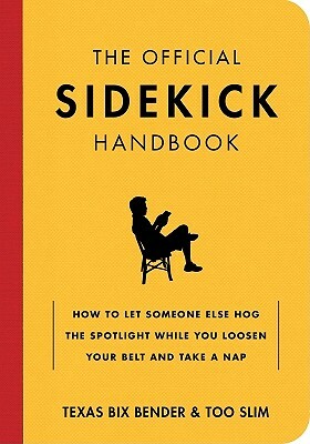 The Official Sidekick Handbook: How to Unleash Your Inner Second Banana and Find True Happiness by Texas Bix Bender, Too Slim