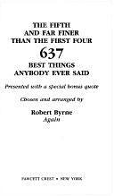 The Fifth and Far Finer Than the First Four 637 Best Things Anybody Ever Said by Robert Byrne