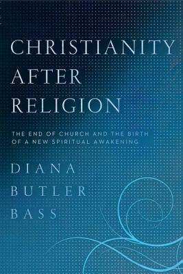 Christianity After Religion by Diana Butler Bass