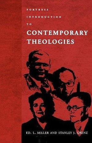 Fortress Introduction to Contemporary Theologies by Stanley J. Grenz, Ed L. Miller, Ed L. Miller